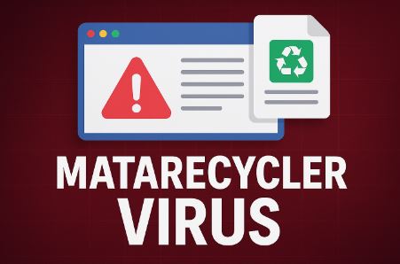 Matarecycler Virus Explained